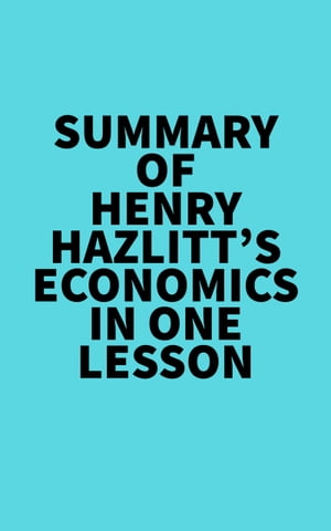 Summary of Henry Hazlitt's Economics In One LessonŻҽҡ[ ? Everest Media ]