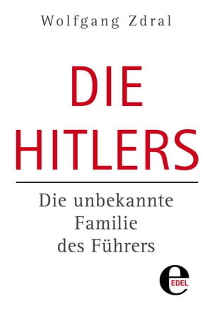 Die Hitlers Die unbekannte Familie des F?hrers