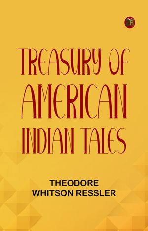 ŷKoboŻҽҥȥ㤨Treasury of American Indian TalesŻҽҡ[ Theodore Whitson Ressler ]פβǤʤ158ߤˤʤޤ