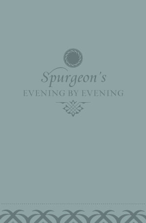 Evening by Evening: A New Edition of the Classic Devotional Based on The Holy Bible, English Standard Version A New Edition of the Classic Devotional Based on The Holy Bible, English Standard Version【電子書籍】 Charles H. Spurgeon