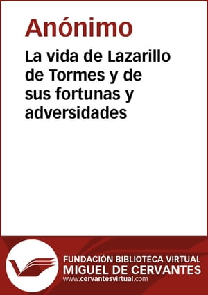 La vida de Lazarillo de Tormes y de sus fortunas y adversidades