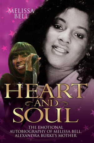 Heart and Soul - The Emotional Autobiography of Melissa Bell, Alexandra Burke's Mother【電子書籍】[ Melissa Bell ]