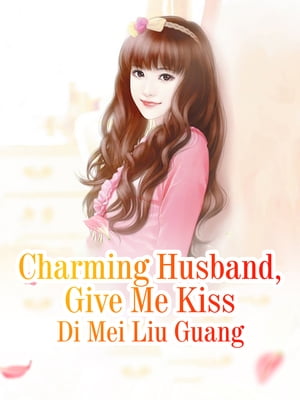 Charming Husband, Give Me Kiss Volume 1【電子書籍】 Di Meiliuguang