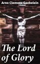 The Lord of Glory Meditations on the person, the work and glory of our Lord Jesus Christ