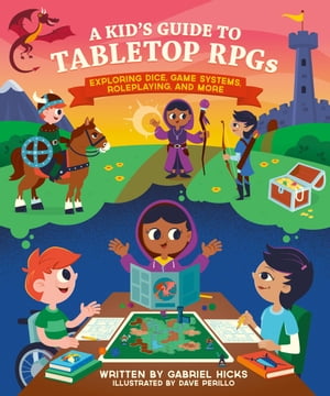 A Kid's Guide to Tabletop RPGs Exploring Dice, Game Systems, Roleplaying, and More