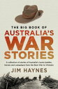 The Big Book of Australia's War Stories A collection of stories of Australia's i...