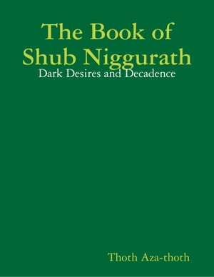 The Book of Shub Niggurath: Dark Desires and Decadence