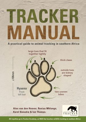 Tracker Manual A practical guide to animal tracking in southern Africa...