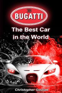 Bugatti: The Best Car【電子書籍】[ Christopher Goulart ]