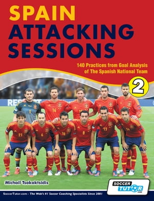 Spain Attacking Sessions - 140 Practices from Goal Analysis of the Spanish National Team【電子書..