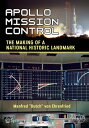 Apollo Mission Control The Making of a National Historic Landmark【電子書籍】[ Manfred "Dutch" von Ehrenfried ]