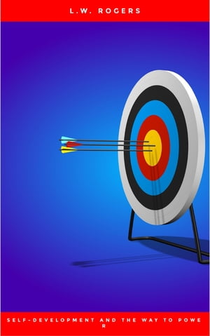 Self-Development And The Way To Power【電子書籍】[ L.W. Rogers ]