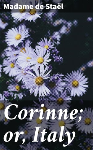 Corinne; or, ItalyŻҽҡ[ Madame de Sta?l ]