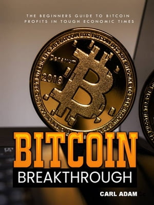 ŷKoboŻҽҥȥ㤨Bitcoin Breakthrough The Beginners Guide to Bitcoin ProfitsŻҽҡ[ Carl Adam ]פβǤʤ132ߤˤʤޤ
