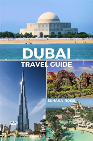 Dubai Travel Guide【電子書籍】[ Suhana Rossi ]