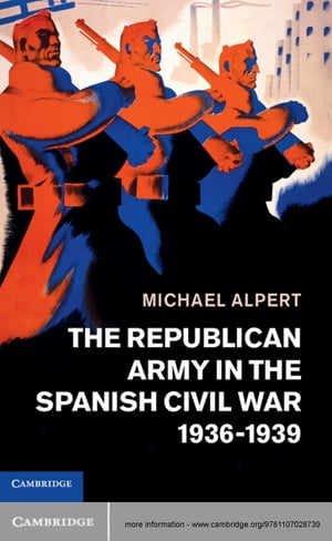 The Republican Army in the Spanish Civil War, 1936–1939