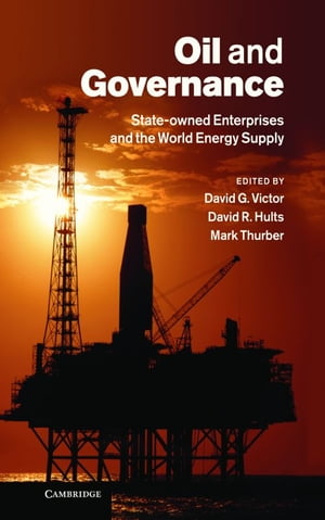Oil and Governance State-Owned Enterprises and the World Energy Supply【電子書籍】