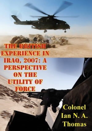 The British Experience In Iraq, 2007: A Perspective On The Utility Of Force