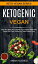 Ketogenic Vegan: Heal Your Body And Upgrade Your Lifestyle With Planet Based Low Carb Recipes For Rapid Weight Loss