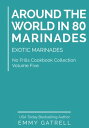 Around the World in 80 Marinades: Exotic Marinades (No Frills Cookbook Collectio...