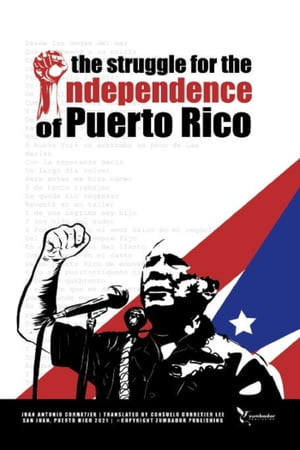 The Struggle for the Independence of Puerto Rico【電子書籍】 Juan Antonio Corretjer