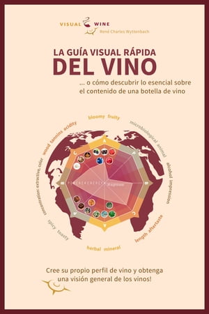 LA GU?A VISUAL R?PIDA DEL VINO ... o c?mo descubrir lo esencial sobre el contenido de una botella de vino Cree su propio perfil de vino y obtenga una visi?n general de los vinos!