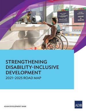 Strengthening Disability-Inclusive Development 2021-2025 Road MapŻҽҡ[ Asian Development Bank ]