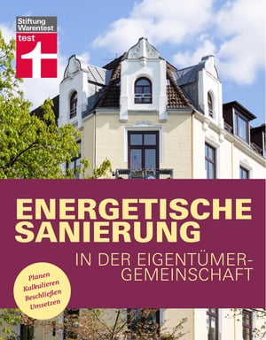 Energetische Sanierung in der Eigent?mergemeinschaft - Finanzierung und alle rechtlichen Rahmenbedingungen - Mit Fallbeispielen und Vergleichstabellen Planen, Kalkulieren, Beschlie?en, Umsetzen【電子書籍】[ Eva Kafke ]