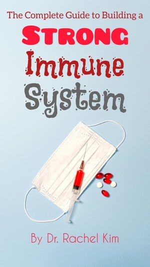 The Complete Guide to Building a Strong Immune System