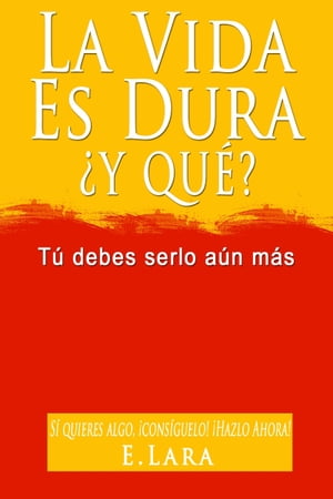 LA VIDA ES DURA, ¿Y QUÉ? Tú debes serlo aún más