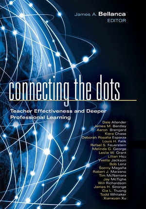 Connecting the Dots Teacher Effectiveness and Deeper Professional Learning【電子書籍】