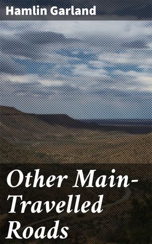 ŷKoboŻҽҥȥ㤨Other Main-Travelled Roads A Raw Portrayal of 19th Century Midwest Farm LifeŻҽҡ[ Hamlin Garland ]פβǤʤ150ߤˤʤޤ