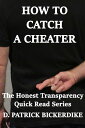 How to Catch a Cheater: The Honest Transparency Quick Read Series【電子書籍】[ D. Patr...
