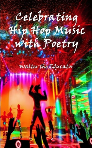 楽天楽天Kobo電子書籍ストアCelebrating Hip Hop Music with Poetry【電子書籍】[ Walter the Educator ]