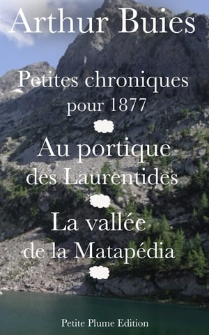 Petites chroniques pour 1877 - Au portique des Laurentides - La vall?e de la Matap?diaŻҽҡ[ Arthur Buies ]