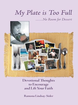 My Plate Is Too Full - No Room for Dessert【電子書籍】[ Ramona Lindsay-Sisler ]