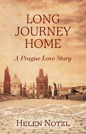 Long Journey Home A Prague Love Story【電子書籍】[ Helen Notzl ]