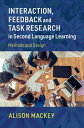 Interaction, Feedback and Task Research in Second Language Learning Methods and Design【電子書籍】 Alison Mackey