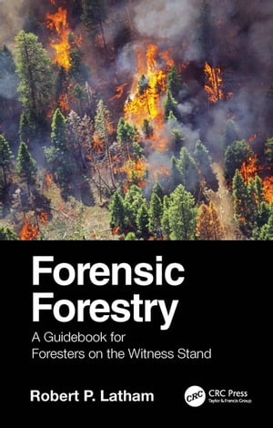 Forensic Forestry A Guidebook for Foresters on the Witness StandŻҽҡ[ Robert P. Latham ]