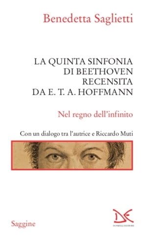 La quinta sinfonia di Beethoven recensita da E.T.A. Hoffmann Nel regno dell'infinito【電子書籍】[ Benedetta Saglietti ]