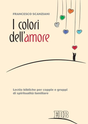 I colori dell'amore Lectio bibliche per coppie e gruppi di spiritualit? familiare