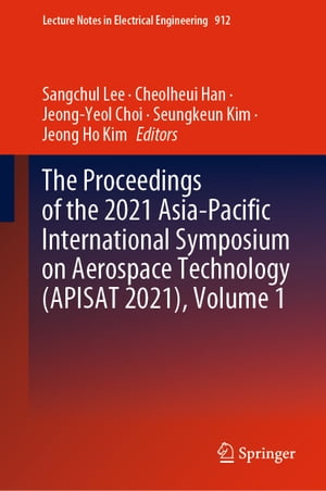 The Proceedings of the 2021 Asia-Pacific International Symposium on Aerospace Technology (APISAT 2021), Volume 1【電子書籍】