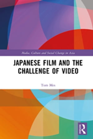 Japanese Film and the Challenge of Video【電子書籍】 Tom Mes