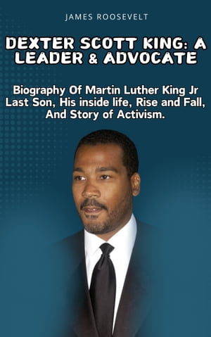 Dexter Scott King: A Leader & Advocate