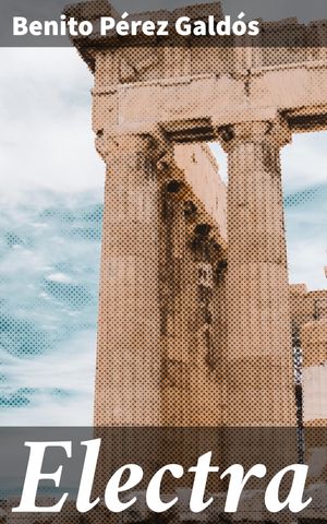 ŷKoboŻҽҥȥ㤨Electra La venganza y la lucha de clases en una obra maestra del realismo espa?olŻҽҡ[ Benito P?rez Gald?s ]פβǤʤ150ߤˤʤޤ