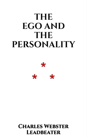 The Ego and the Personality【電子書籍】[ Charles Webster Leadbeater ]