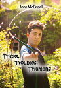 Tricks Troubles Triumphs【電子書籍】[ Anne McDonell ]