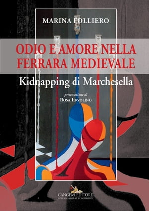 Odio e amore nella Ferrara medievale Kidnapping di Marchesella【電子書籍】[ Marina Folliero ]