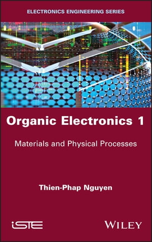 楽天楽天Kobo電子書籍ストアOrganic Electronics 1 Materials and Physical Processes【電子書籍】[ Thien-Phap Nguyen ]