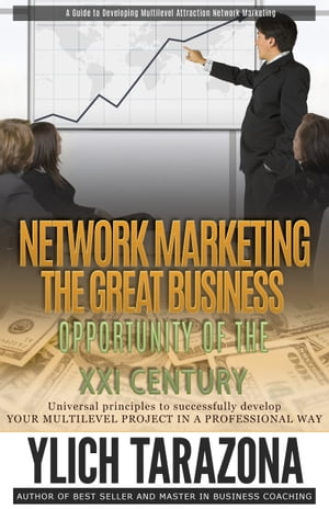 Network Marketing the Great Business Opportunity of the XXI CenturyŻҽҡ[ Ylich Tarazona ]